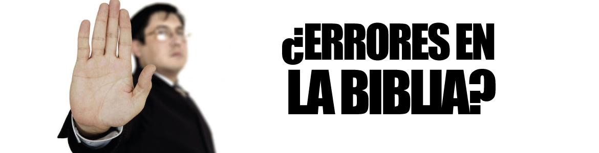 ¿ERRORES EN LA BIBLIA?