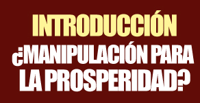 ¿MANIPULACIÓN PARA LA PROSPERIDAD?